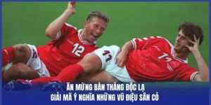 Ăn Mừng Bàn Thắng Độc Lạ: Giải Mã Ý Nghĩa Những Vũ Điệu Sân Cỏ