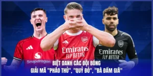 Biệt Danh Các Đội Bóng: Giải Mã "Pháo Thủ", "Quỷ Đỏ", "Bà Đầm Già"