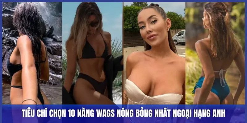 TIÊU CHÍ CHỌN 10 NÀNG WAGS NÓNG BỎNG