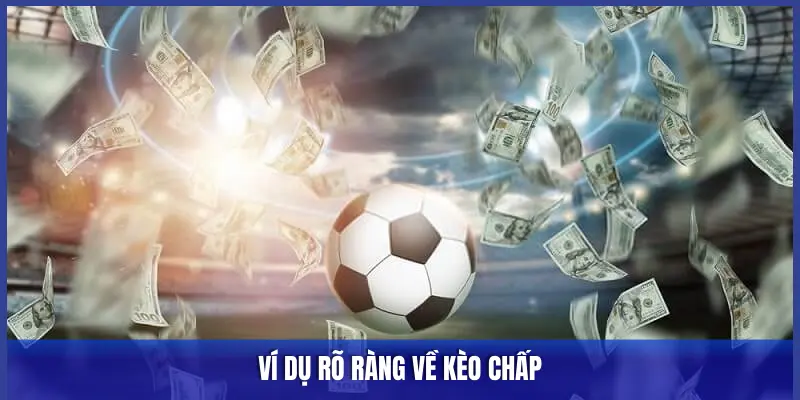 VÍ DỤ RÕ RÀNG VỀ KÈO CHẤP